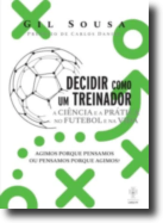 Decidir Como Um Treinador: a ciência e a prática no futebol e na vida