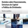 Decisões sobre Financiamento, Estrutura de Capital e Política de Dividendos