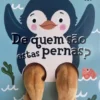 De Quem São estas Pernas - O Pinguim Pergunta…