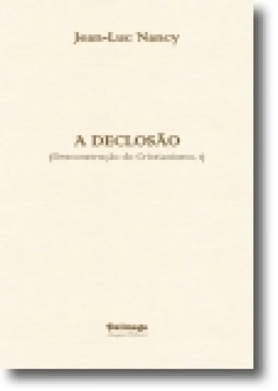Desconstrução do Cristianismo: a declosão - Vol. I