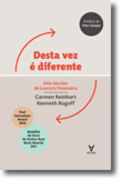 Desta vez é diferente - Oito séculos de loucura financeira