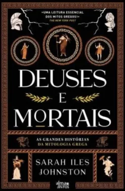 Deuses e Mortais - As Grandes Histórias da Mitologia Grega