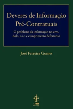 Deveres de Informação Pré-Contratuais - O Problema da Informação no Erro, Dolo, C.I.C. e Cumprimento Defeituoso