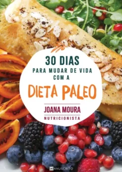 30 Dias para Mudar de Vida com a Dieta Paleo