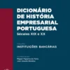 Dicionário de História Empresarial Portuguesa, Séculos xix e xx, Volume I ? Instituições Bancárias