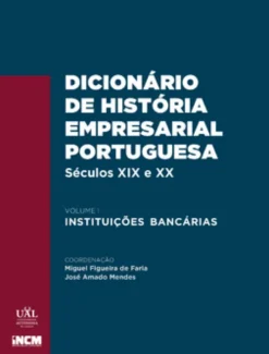 Dicionário de História Empresarial Portuguesa, Séculos xix e xx, Volume I ? Instituições Bancárias