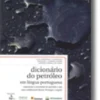 Dicionário do Petróleo em Língua Portuguesa - Exploração e Produção de Petróleo e Gás, colab. Brasil, Portugal e Angola