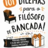 101 Dilemas para o Filósofo de Bancada