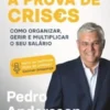 Dinheiro à Prova de Crises - Como Organizar, Gerir e Multiplicar o seu Salário