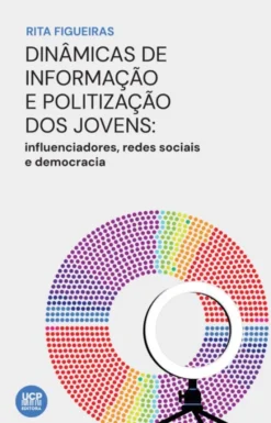 Dinâmicas de Informação e Politização dos Jovens - Influenciadores, Redes Sociais e Democracia