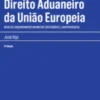 Direito Aduaneiro da União Europeia - Notas de Enquadramento Normativo, Doutrinário e Jurisprudencial