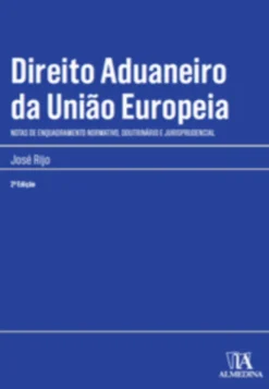 Direito Aduaneiro da União Europeia - Notas de Enquadramento Normativo, Doutrinário e Jurisprudencial