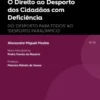 Direito ao Desporto dos Cidadãos com Deficiência - Do “Desporto para Todos” ao “Desporto Paralímpico”