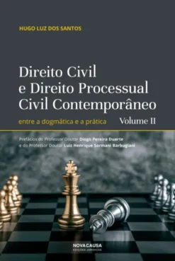Direito Civil e Direito Processual Civil Contemporâneo - Volume II - Entre a Dogmática e a Prática