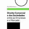 Direito Comercial e das Sociedades - Entre as Empresas e o Mercado