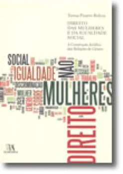 Direito das Mulheres e da Igualdade Social - A Construção Jurídica das Relações de Género