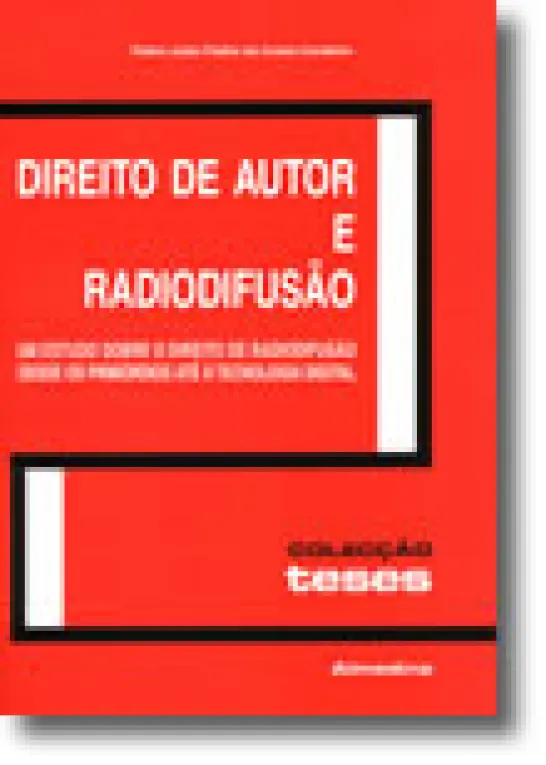 Direito de Autor e Radiodifusão - Um Estudo sobre o Direito de Radiodifusão desde os primórdios até à Tecnologia Digital