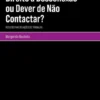 Direito à Desconexão ou Dever de Não Contactar? Reflexos nas Relações de Trabalho