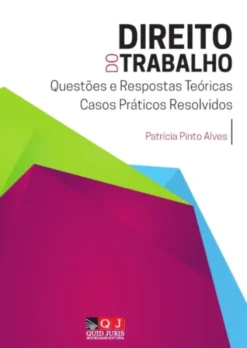 Direito do Trabalho - Questões e Respostas Teóricas e Casos Práticos Resolvidos