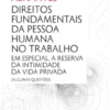 Direitos Fundamentais da Pessoa Humana no Trabalho