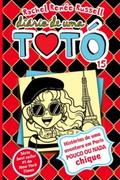 Diário de Uma Totó 15 - Histórias de uma Aventura em Paris Pouco ou Nada Chique