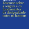 Discurso sobre a origem e os fundamentos da desigualdade entre os homens
