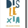 Dislexia - Teoria, Avaliação e Intervenção