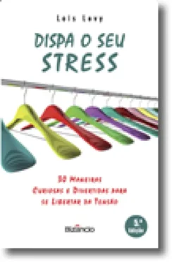 Dispa o Seu Stress - 30 Maneiras Curiosas e Divertidas para se Libertar da Tensão