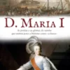 D. Maria I: As Perdas e as Glórias da Rainha Que Entrou para a História como «a Louca»