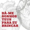 Dá-me Sonhos Teus para Eu Brincar - Textos de Amor