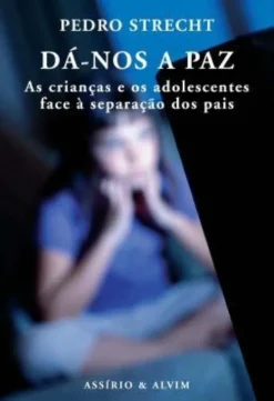 Dá-nos a Paz - As crianças e os adolescentes face à separação dos pais