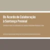 Do Acordo de Colaboração à Sentença Premial - Contributo para o Desenvolvimento de um Novo Paradigma Processual Penal