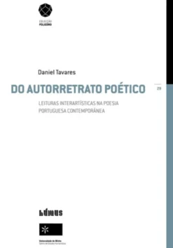 Do Autorretrato Poético - Leituras Interartísticas na Poesia Portuguesa Contemporânea