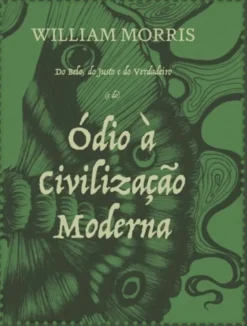 Do Belo, do Justo e do Verdadeiro (e do) - Ódio à Civilização Moderna
