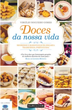 Doces da Nossa - Vida Segredos e Maravilhas da Doçaria Tradicional Portuguesa