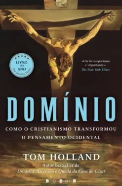 Domínio - Como o Cristianismo Transformou o Pensamento Ocidental