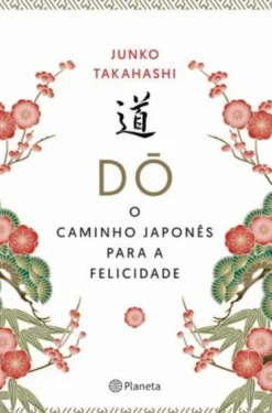 Do - O Caminho Japonês para a Felicidade