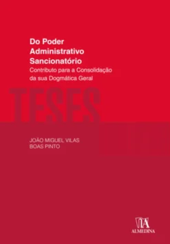 Do Poder Administrativo Sancionatório - Contributo para a Consolidação da sua Dogmática Geral