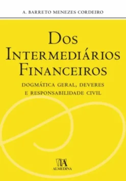 Dos Intermediários Financeiros - Dogmática Geral, Deveres e Responsabilidade Civil