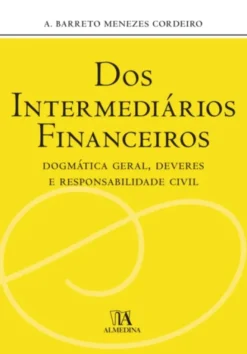 Dos Intermediários Financeiros - Dogmática Geral, Deveres e Responsabilidade Civil