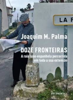 Doze Fronteiras — A raia luso-espanhola percorrida em toda a sua extensão