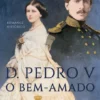 D. Pedro V, O Bem-Amado