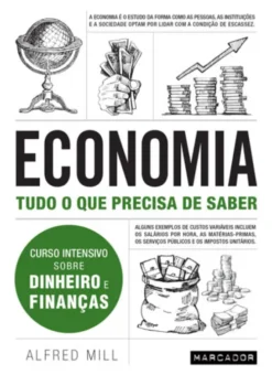 Economia - Tudo o que Precisa de Saber - Curso Intensivo sobre Dinheiro e Finanças