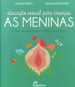 Educação Sexual Para Crianças: As Meninas - A Vulva, A Vagina, O Útero, O Clitóris, A Menstruação