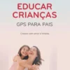 Educar Crianças -GPS Para Pais