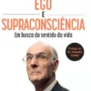 Ego e Supraconsciência - Em Busca do Sentido da Vida