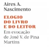 Elogio do Livro e do Leitor - Em Evocação de José V. de Pina Martins