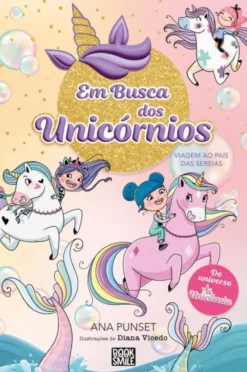Em Busca dos Unicórnios - Vol. 1 - Viagem ao País das Sereias