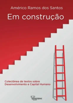 Em Construção - Colectânea de textos sobre Desenvolvimento e Capital Humano