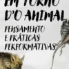 Em Torno d’O Animal - Pensamento e Práticas Performativas